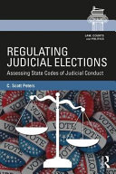 Regulating judicial elections : assessing state codes of judicial conduct /