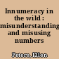 Innumeracy in the wild : misunderstanding and misusing numbers /