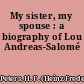 My sister, my spouse : a biography of Lou Andreas-Salomé