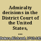 Admiralty decisions in the District Court of the United States, for the Pennsylvania District, by the Hon. Richard Peters comprising also some decisions in the same court, by the late Francis Hopkinson, Esq. : to which are added cases determined in other districts of the United States : with an appendix containing -- The laws of Oleron -- The laws of Wisbuy -- The laws of the Hanse towns -- The Marine ordinances of Louis XIV -- A treatise on the rights and duties of owners, freighters, and masters of ships, and of mariners; and the laws of the United States relative to mariners.