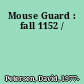 Mouse Guard : fall 1152 /