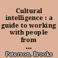 Cultural intelligence : a guide to working with people from other cultures /