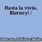Hasta la vista, Blarney! /