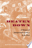 Beaten down : a history of interpersonal violence in the West /