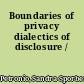 Boundaries of privacy dialectics of disclosure /