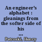 An engineer's alphabet : gleanings from the softer side of his profession /