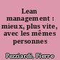 Lean management : mieux, plus vite, avec les mêmes personnes /