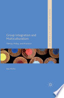 Group integration and multiculturalism : theory, policy and practice /