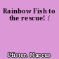 Rainbow Fish to the rescue! /