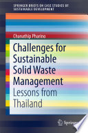 Challenges for sustainable solid waste management : Lessons from Thailand /