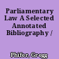 Parliamentary Law A Selected Annotated Bibliography /
