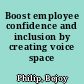 Boost employee confidence and inclusion by creating voice space /