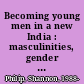 Becoming young men in a new India : masculinities, gender relations and violence in the postcolony /