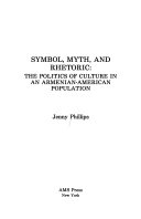 Symbol, myth, and rhetoric : the politics of culture in an Armenian-American population /