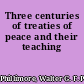 Three centuries of treaties of peace and their teaching