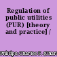 Regulation of public utilities (PUR) [theory and practice] /