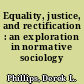 Equality, justice, and rectification : an exploration in normative sociology /