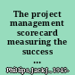 The project management scorecard measuring the success of project management solutions /