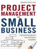 Project management for small business : a streamlined approach from planning to completion /