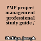 PMP project management professional study guide /