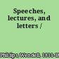 Speeches, lectures, and letters /