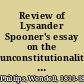 Review of Lysander Spooner's essay on the unconstitutionality of slavery Reprinted from the "Anti-slavery standard," with additions /