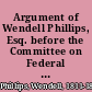 Argument of Wendell Phillips, Esq. before the Committee on Federal Relations, (of the Massachusetts Legislature) in support of the petitions for the removal of Edward Greely Loring from the office of judge of probate, February 20, 1855