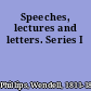 Speeches, lectures and letters. Series I