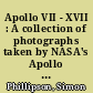 Apollo VII - XVII : A collection of photographs taken by NASA's Apollo program astronauts 1968 - 1972 /