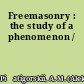 Freemasonry : the study of a phenomenon /