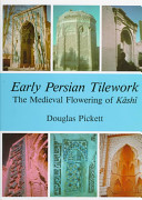 Early Persian tilework : the medieval flowering of kāshī /