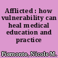 Afflicted : how vulnerability can heal medical education and practice /