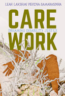 Care work : dreaming disability justice /