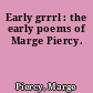 Early grrrl : the early poems of Marge Piercy.
