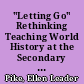 "Letting Go" Rethinking Teaching World History at the Secondary Level. A Plan for a One-Year Thematic World History Course /