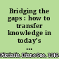 Bridging the gaps : how to transfer knowledge in today's multigenerational workplace /
