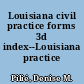 Louisiana civil practice forms 3d index--Louisiana practice series