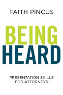 Being heard : presentation skills for attorneys /