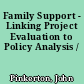 Family Support - Linking Project Evaluation to Policy Analysis /