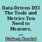 Data-Driven DEI The Tools and Metrics You Need to Measure, Analyze, and Improve Diversity, Equity, and Inclusion.