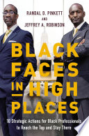 Black Faces in High Places : 10 Strategic Actions for Black Professionals to Reach the Top and Stay There.