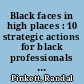 Black faces in high places : 10 strategic actions for black professionals to reach the top and stay there /