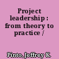 Project leadership : from theory to practice /