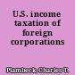 U.S. income taxation of foreign corporations