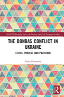 The Donbas Conflict in Ukraine : elites, protest, and partition /