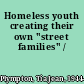 Homeless youth creating their own "street families" /
