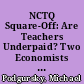 NCTQ Square-Off: Are Teachers Underpaid? Two Economists Tackle an Intractable Controversy /