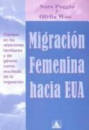 Migración femenina hacia EUA : cambio en las relaciones familiares y de género como resultado de la migración /