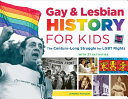 Gay & lesbian history for kids : the century-long struggle for LGBT rights, with 21 activities /