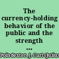 The currency-holding behavior of the public and the strength of monetary controls /